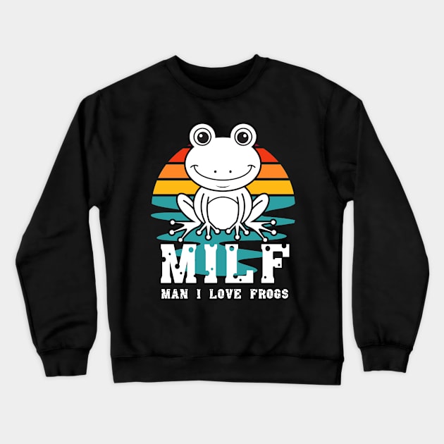 milf man i love frogs Crewneck Sweatshirt by M-HO design